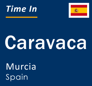 Current local time in Caravaca, Murcia, Spain