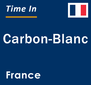 Current local time in Carbon-Blanc, France