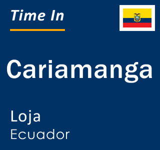 Current local time in Cariamanga, Loja, Ecuador