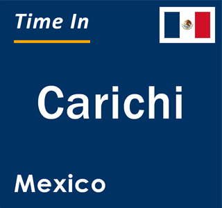 Current local time in Carichi, Mexico