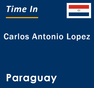 Current local time in Carlos Antonio Lopez, Paraguay