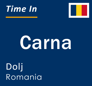 Current local time in Carna, Dolj, Romania