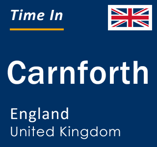 Current local time in Carnforth, England, United Kingdom