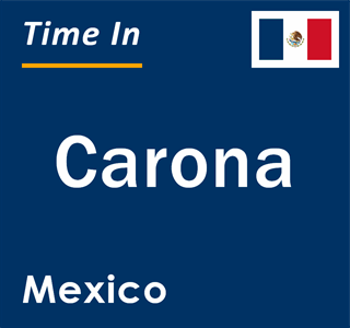 Current local time in Carona, Mexico