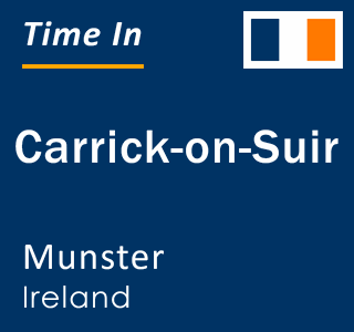 Current local time in Carrick-on-Suir, Munster, Ireland