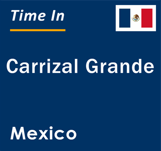 Current local time in Carrizal Grande, Mexico