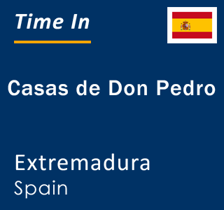 Current local time in Casas de Don Pedro, Extremadura, Spain