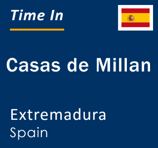 Current local time in Casas de Millan, Extremadura, Spain