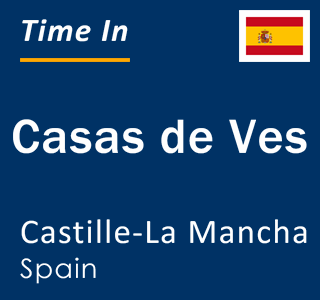 Current local time in Casas de Ves, Castille-La Mancha, Spain