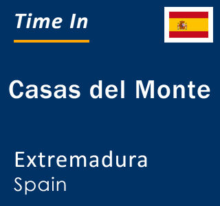 Current local time in Casas del Monte, Extremadura, Spain