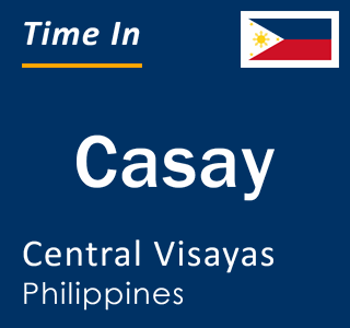 Current local time in Casay, Central Visayas, Philippines