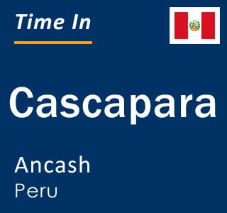 Current local time in Cascapara, Ancash, Peru