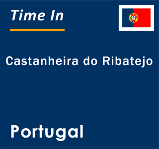 Current local time in Castanheira do Ribatejo, Portugal