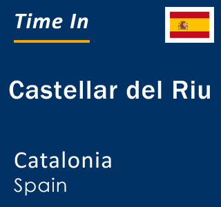 Current local time in Castellar del Riu, Catalonia, Spain