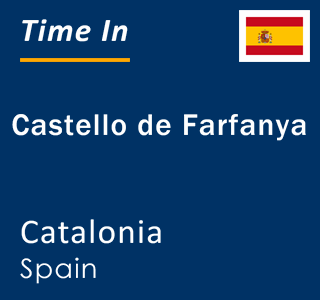 Current local time in Castello de Farfanya, Catalonia, Spain