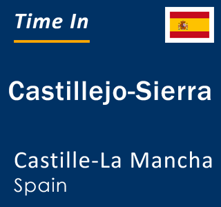 Current local time in Castillejo-Sierra, Castille-La Mancha, Spain