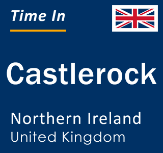 Current local time in Castlerock, Northern Ireland, United Kingdom