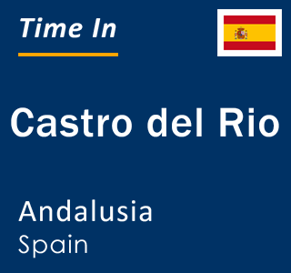 Current local time in Castro del Rio, Andalusia, Spain