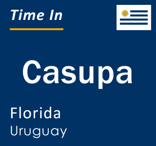 Current local time in Casupa, Florida, Uruguay