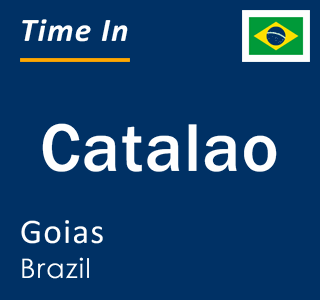 Current local time in Catalao, Goias, Brazil