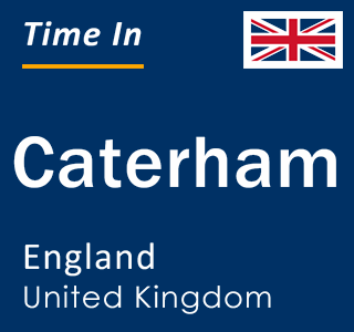 Current local time in Caterham, England, United Kingdom