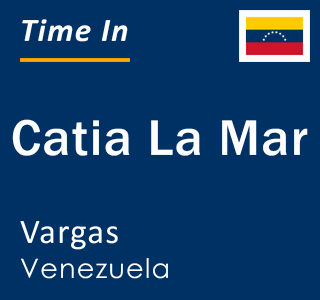 Current local time in Catia La Mar, Vargas, Venezuela