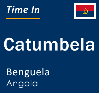 Current local time in Catumbela, Benguela, Angola