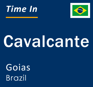 Current local time in Cavalcante, Goias, Brazil