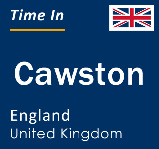 Current local time in Cawston, England, United Kingdom