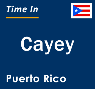 Current local time in Cayey, Puerto Rico