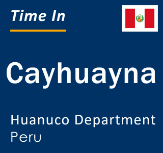 Current local time in Cayhuayna, Huanuco Department, Peru