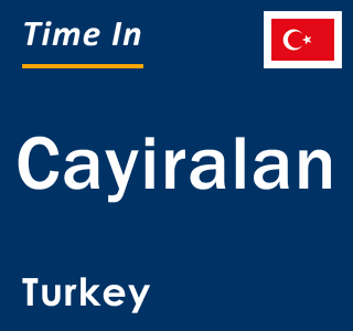 Current local time in Cayiralan, Turkey