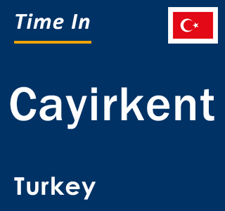 Current local time in Cayirkent, Turkey