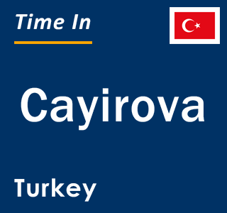 Current local time in Cayirova, Turkey