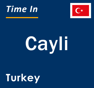 Current local time in Cayli, Turkey