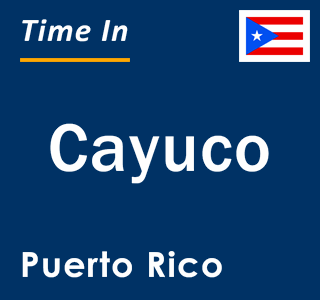 Current local time in Cayuco, Puerto Rico