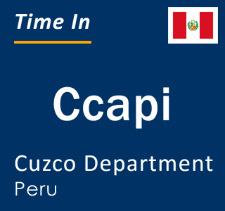 Current local time in Ccapi, Cuzco Department, Peru