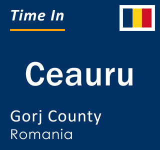 Current local time in Ceauru, Gorj County, Romania