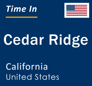 Current local time in Cedar Ridge, California, United States