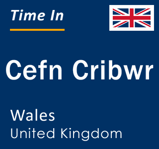 Current local time in Cefn Cribwr, Wales, United Kingdom