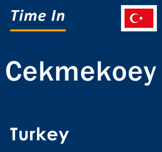 Current local time in Cekmekoey, Turkey