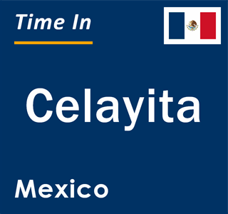 Current local time in Celayita, Mexico