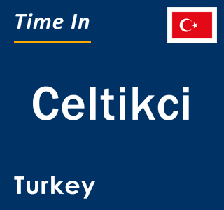 Current local time in Celtikci, Turkey