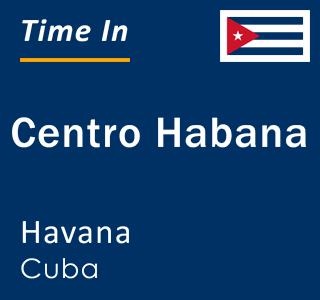 Current local time in Centro Habana, Havana, Cuba