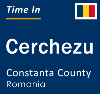 Current local time in Cerchezu, Constanta County, Romania