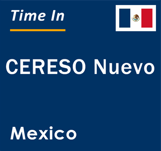 Current local time in CERESO Nuevo, Mexico