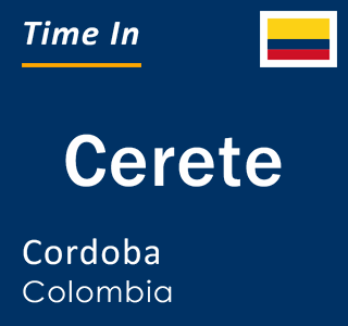 Current local time in Cerete, Cordoba, Colombia