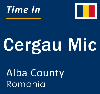 Current local time in Cergau Mic, Alba County, Romania