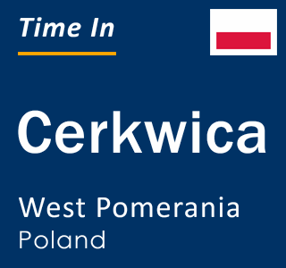 Current local time in Cerkwica, West Pomerania, Poland