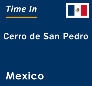 Current local time in Cerro de San Pedro, Mexico